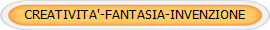 CREATIVITA'-FANTASIA-INVENZIONE